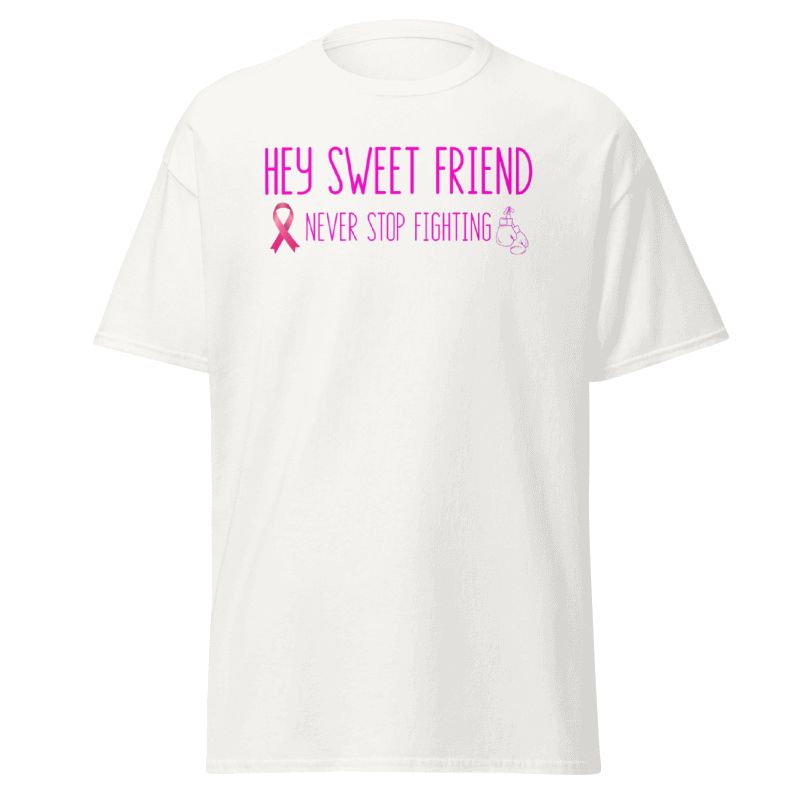 Hey sweet friend Breast Cancer