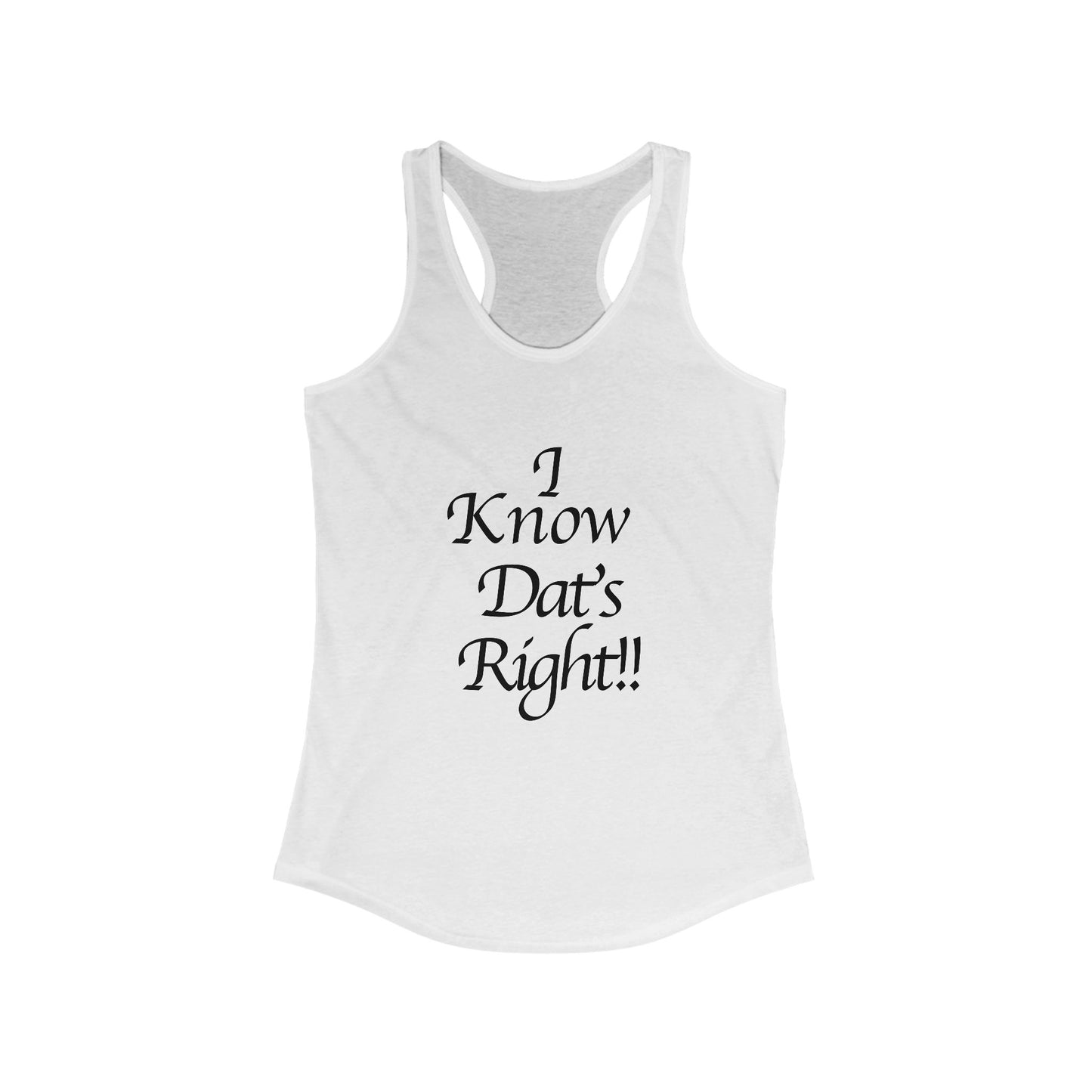 I Know Dat's Right!! Women's Racerback Tank