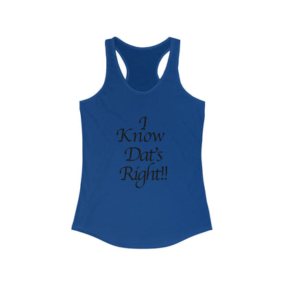 I Know Dat's Right!! Women's Racerback Tank