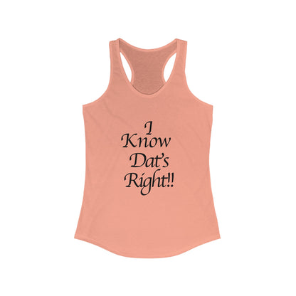 I Know Dat's Right!! Women's Racerback Tank