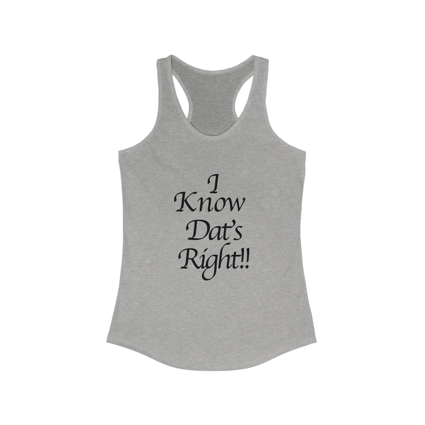 I Know Dat's Right!! Women's Racerback Tank