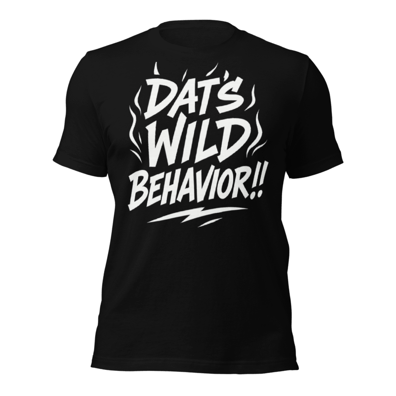 Dats wild behavior