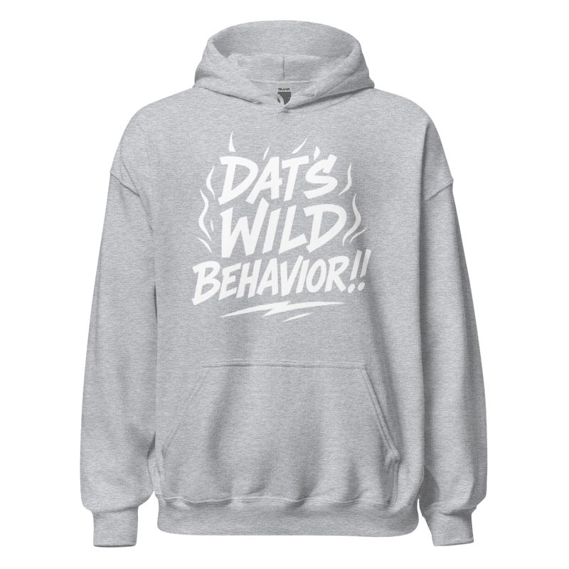 Dat's Wild Behavior Hoodie