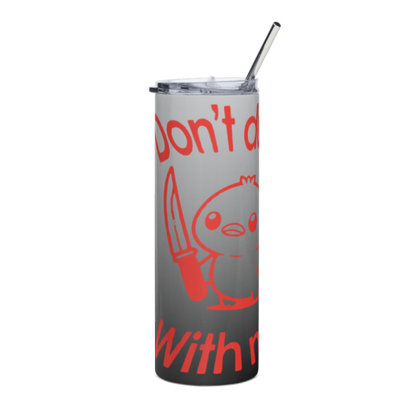 "Don't Duck With Me" 20oz Tumbler