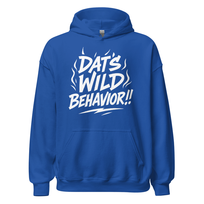 Dat's Wild Behavior Hoodie