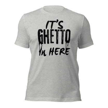 It’s Ghetto  in here