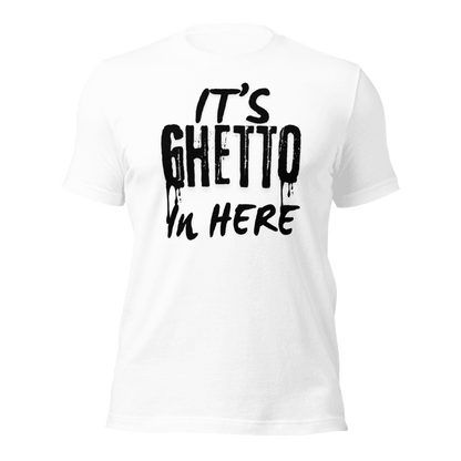 It’s Ghetto  in here