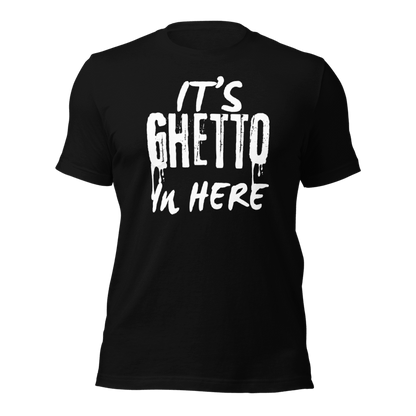 It’s Ghetto  in here