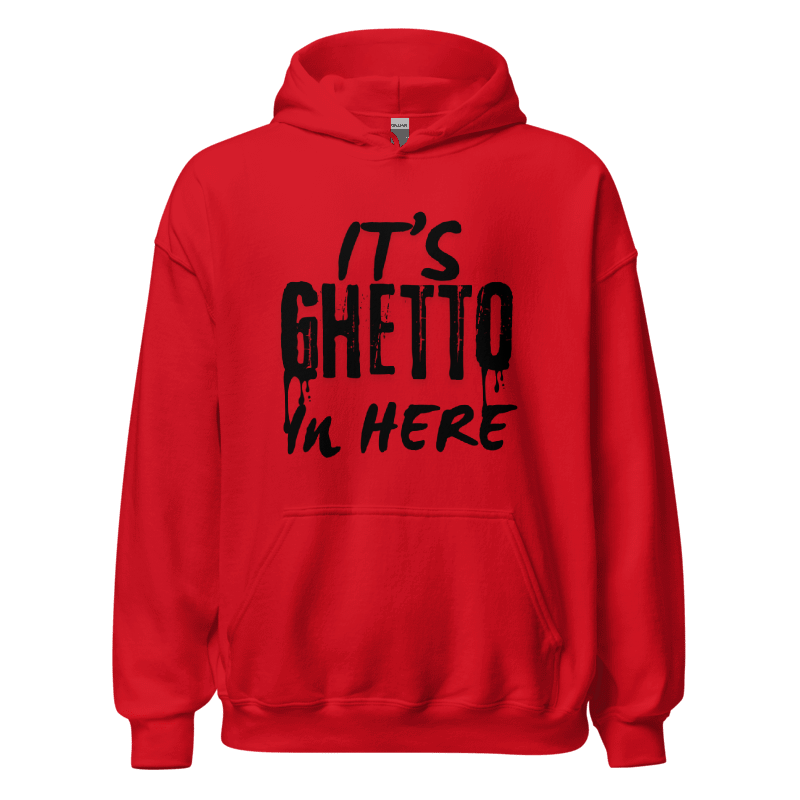 It’s ghetto In here Hoodie