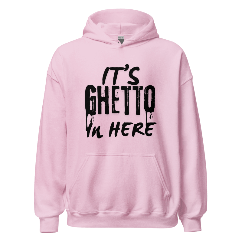 It’s ghetto In here Hoodie