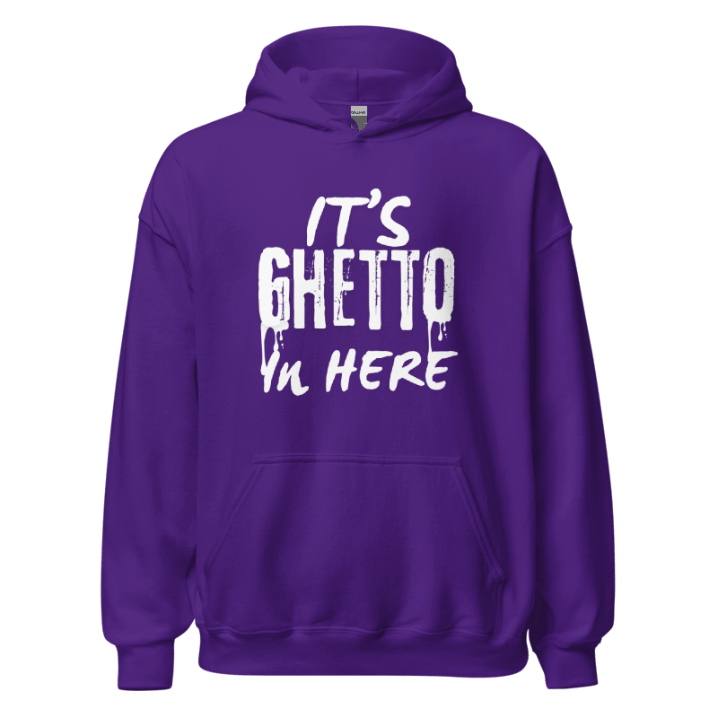 It’s ghetto In here Hoodie