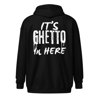 “It’s Ghetto in Here” Zip up Hoodie