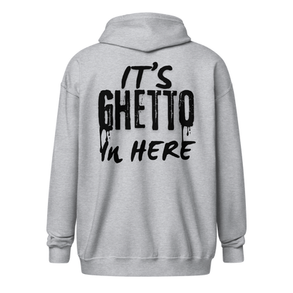 “It’s Ghetto in Here” Zip up Hoodie